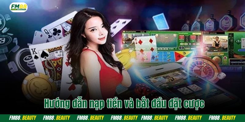 Hướng dẫn nạp tiền và bắt đầu đặt cược